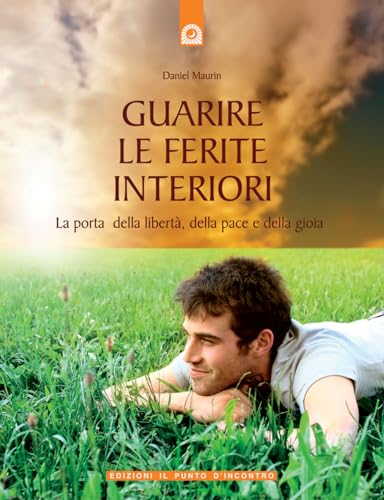 Guarire le ferite interiori. La porta della libertÃ , della pace e della gioia (9788880935698) by Daniel Maurin