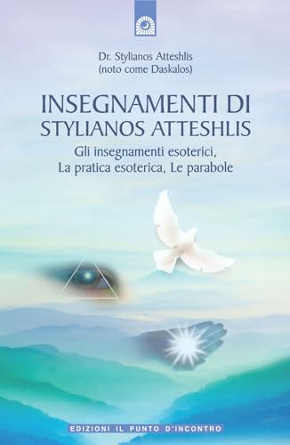 Insegnamenti di Stylianos Atteshlis. Gli insegnamenti esoterici, la pratica esoterica, le parabole (9788880935704) by Atteshlis, Stylianos