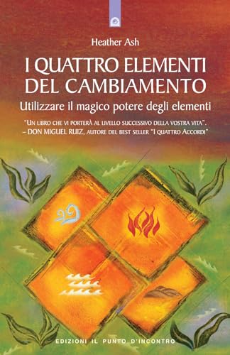 Stock image for I quattro elementi del cambiamento. Utilizzare il magico potere degli elementi for sale by libreriauniversitaria.it