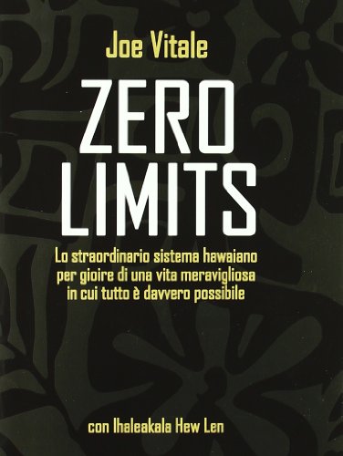 9788880936176: Zero limits. Lo straordinario sistema hawaiano per gioire di una vita meravigliosa in cui tutto  davvero possibile