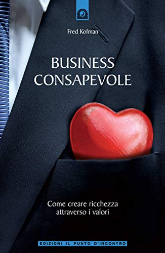 Imagen de archivo de Business consapevole. Come creare ricchezza attraverso i valori a la venta por libreriauniversitaria.it