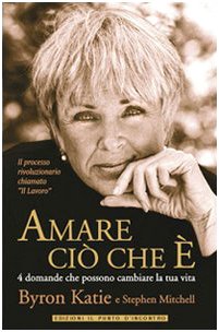 Amare ciÃ² che Ã¨. 4 domande che possono cambiare la tua vita (9788880936213) by Katie, Byron; Mitchell, Stephen