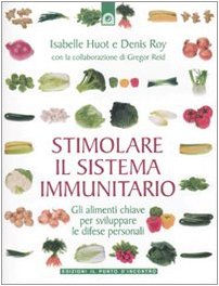 Stock image for Stimolare il sistema immunitario. Gli alimenti chiave per sviluppare le difese personali for sale by libreriauniversitaria.it