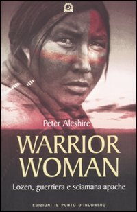 9788880936916: Warrior woman. Storia di Lozen, guerriera e sciamana apache