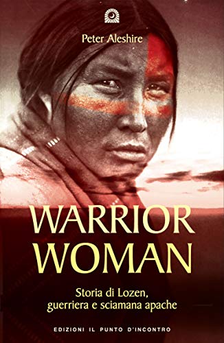 Warrior woman. Storia di Lozen, guerriera e sciamana apache (9788880936916) by Aleshire, Peter