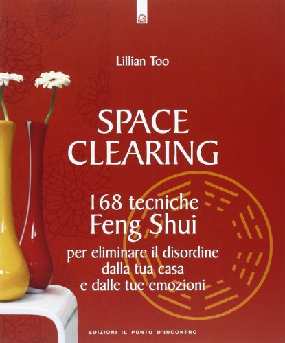 9788880937012: Space clearing. 168 tecniche di feng shui per eliminare il disordine dalla tua casa e dalle tue emozioni (Salute e benessere)