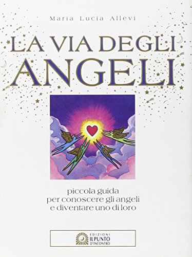Stock image for La via degli angeli. Piccola guida per conoscere gli angeli e diventare uno di loro (I) for sale by Brook Bookstore