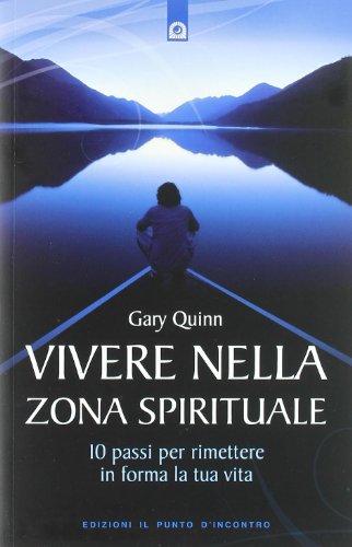 9788880938194: Vivere nella zona spirituale. 10 passi per rimettere in forma la tua vita (Nuove frontiere del pensiero)