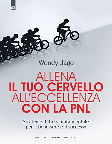 Stock image for Allena il tuo cervello all'eccellenza con la PNL. Strategie di flessibilit mentale per il benessere e il successo for sale by libreriauniversitaria.it