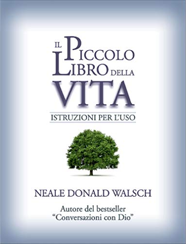 Il piccolo libro della vita. Istruzioni per l'uso (9788880938323) by Neale Donald Walsch