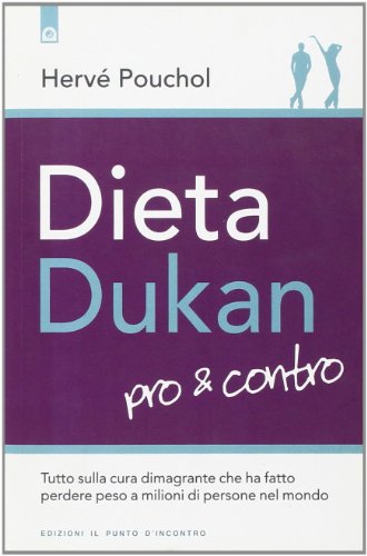 9788880938521: Dieta Dukan. Pro & contro. Tutto sulla cura dimagrante che ha fatto perdere peso a milioni di persone nel mondo (Salute e benessere)