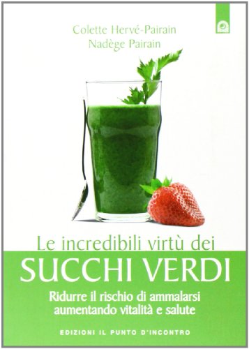 Beispielbild fr Le incredibili virt dei succhi verdi. Ridurre il rischio di ammalarsi aumentando vitalit e salute zum Verkauf von medimops