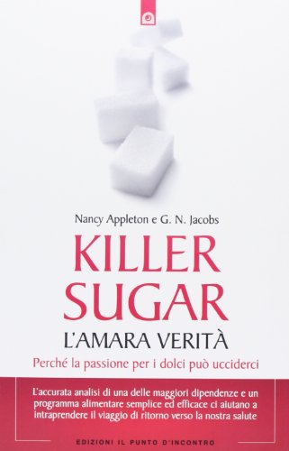 Beispielbild fr Killer sugar. L'amara verit. Perch la passione per i dolci pu ucciderci zum Verkauf von libreriauniversitaria.it