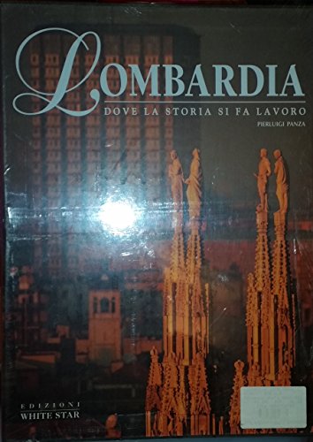 9788880954781: Lombardia. Dove la storia si fa lavoro. Ediz. illustrata (Incontri monografici)