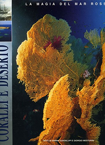 Stock image for Coralli e deserto. La magia del Mar Rosso. Ediz. illustrata Mesturini, Giorgio and Guadalupi, Gianni for sale by Librisline