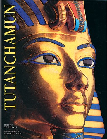 TUTANCHAMUN. Der Ewige Glanz Des Jungen Pharaos. - James, T. G. H.; De Luca, Armaldo.