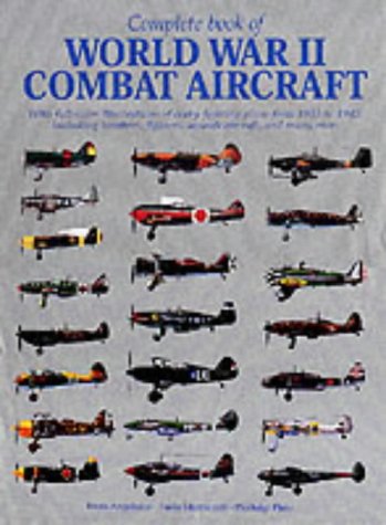 Beispielbild fr Complete Book of World War II Combat Aircraft : With Full-Color Illustrations of Every Fighting Plane from 1933-1945, Including Bombers, Fighters, Assault Aircraft, and Many More zum Verkauf von Better World Books