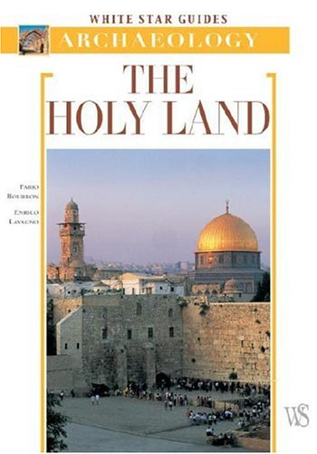 The Holy Land (White Star Guides Archaeology) (9788880959205) by Bourbon, Fabio; Lavagno, Enrico