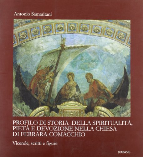 Profilo di storia della spiritualitÃ , pietÃ: e devozione nella chiesa di Ferrara-Comacchio (9788881033355) by Unknown Author