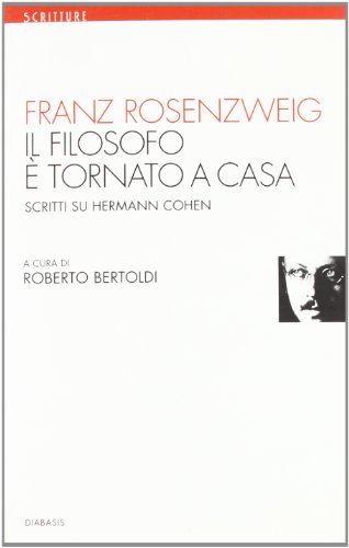 Il filosofo Ã¨ tornato a casa. Scritti su Hermann Cohen (9788881033867) by Rosenzweig Franz Bertoldi R. (Cur.)