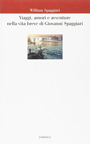 Imagen de archivo de Viaggi, amori e avventure nella vita breve di Giovanni Spaggiari (Il castello di Atlante) a la venta por medimops