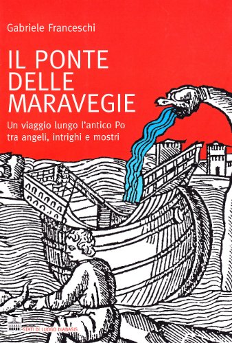 Beispielbild fr Il ponte delle maravegie. Un viaggio lungo l'antico Po tra angeli, intrighi e mostri zum Verkauf von medimops