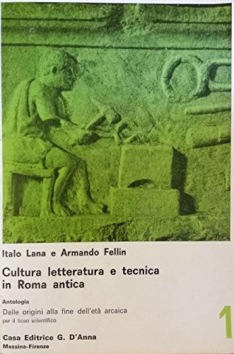 Stock image for Cultura, letteratura e tecnica in Roma antica. Per il Liceo scientifico: 1 Lana, I. and Fellin, Armando for sale by Librisline