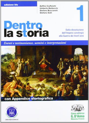 Beispielbild fr Dentro la storia. Ediz. blu. Per le Scuole superiori. Con espansione online. Dalla dissoluzione dell'impero carolingio alla Guerra dei trent'anni (Vol. 1) zum Verkauf von medimops