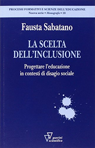 La Scelta Dell'inclusione. Progettare L'educazione In Contesti Di Disagio Sociale - Fausta Sabatano