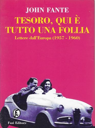 Tesoro, qui Ã¨ tutto una follia. Lettere dall'Europa (1957-60) (9788881121045) by John Fante
