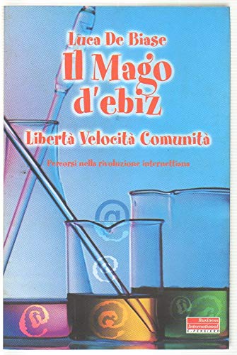 9788881121557: Mago D'ebiz. Libert€, Velocit€, Com