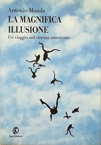 La magnifica illusione. Un viaggio nel cinema americano (9788881128501) by Antonio Monda