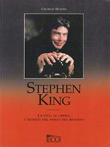 9788881130948: Stephen King. La vita, le opere, i segreti del mago del brivido