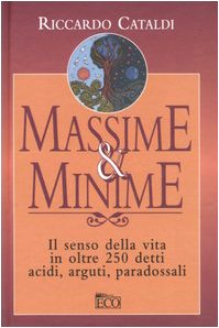 Beispielbild fr Massime & minime. Il senso della vita in oltre 250 detti acidi, arguti, paradossali Cataldi, Riccardo zum Verkauf von Librisline