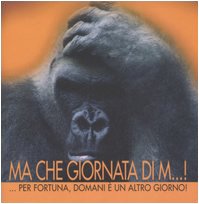 9788881133482: Ma che giornata di m...! Per fortuna, domani  un altro giorno. Ediz. illustrata (Le perle)