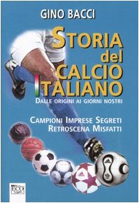 9788881133505: Storia del calcio italiano dalle origini ai giorni nostri