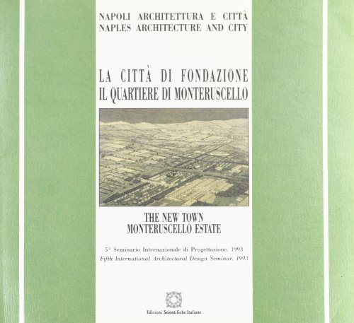9788881141968: La citt di fondazione. Il quartiere Monteruscello. Atti del 5 Seminario internazionale di progettazione (1993)