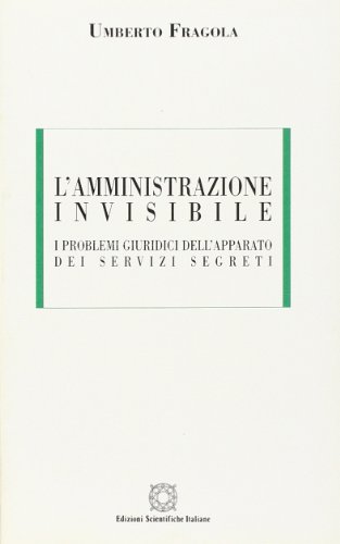 Imagen de archivo de L'amministrazione Invisibile. I Problemi Giuridici Dell'apparato Dei Servizi Segreti a la venta por libreriauniversitaria.it