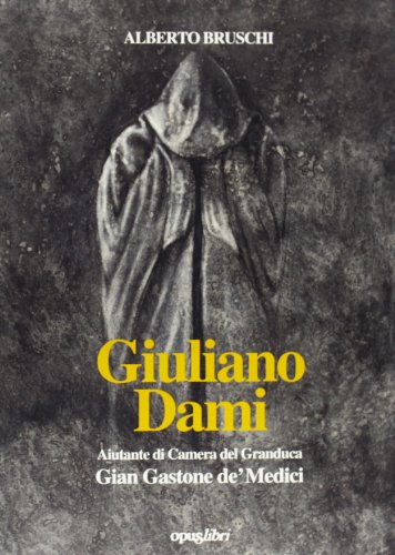 Beispielbild fr Giuliano Dami: Aiutante di camera del granduca Gian Gastone de' Medici (Italian Edition) zum Verkauf von libreriauniversitaria.it