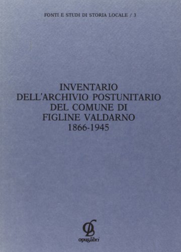 Stock image for Inventario dell'archivio post-unitario del comune di Figline Valdarno (1866-1945) for sale by libreriauniversitaria.it