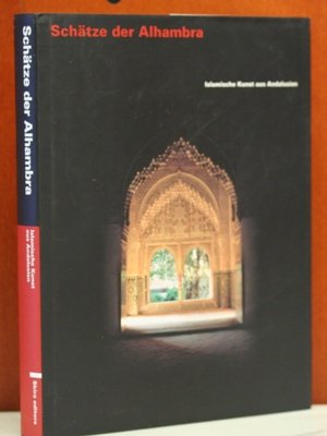 Schätze der Alhambra : islamische Kunst aus Andalusien ; (eine Ausstellung in den Sonderausstellungshallen am Kulturforum Berlin, 29. Oktober 1995 bis 3. März 1996) - Gladiß, Almut von [Red.]