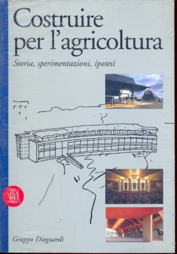 Beispielbild fr Costruire per L' Agricoltura. Storia, Spermimentazioni, Ipotesi zum Verkauf von Thomas Emig