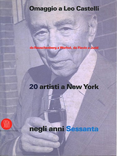 Omaggio a Leo Castelli. Da Rauschenberg a Warhol. Ediz. italiana e inglese