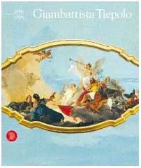 9788881181674: Giambattista Tiepolo. Ediz. illustrata (Arte antica. Cataloghi)