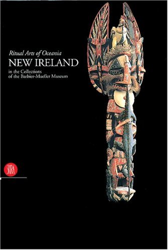 Ritual Arts of Oceania. New Ireland in the Collections of the Barbier-Mueller Museum