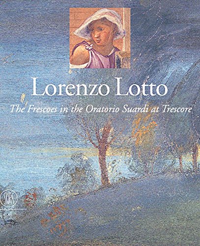 Imagen de archivo de Lorenzo Lotto The Frescoes in the Oratorio Suardi At Trescore a la venta por Michener & Rutledge Booksellers, Inc.