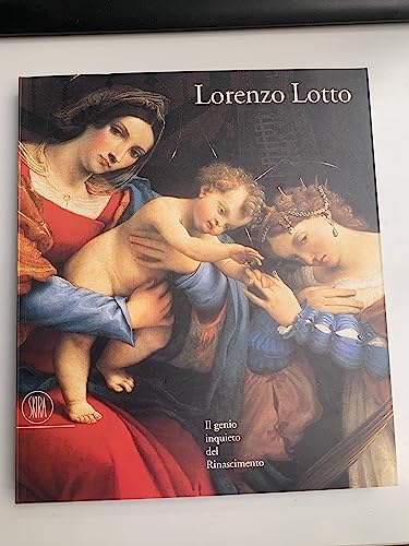 9788881183517: Lorenzo Lotto. Il genio inquieto del Rinascimento. Ediz. illustrata (Arte antica. Cataloghi)