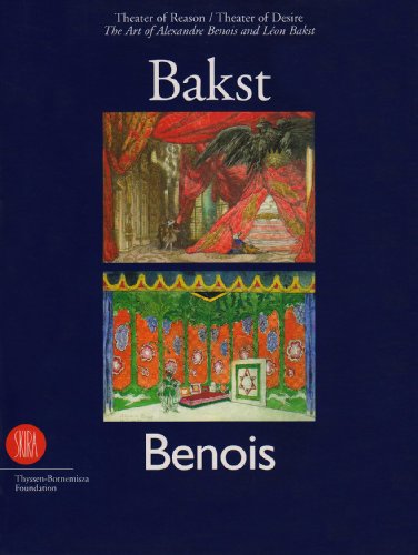 Theater of Reason / Theater of Desire - The Art von Alexandre Benois and Léon Bakst. With contrib...