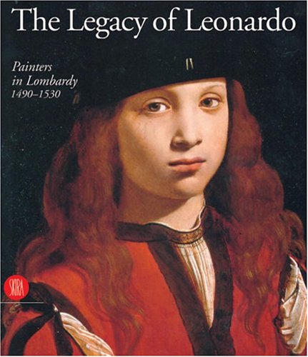 The Legacy of Leonardo: Painters in Lombardy 1490-1530 (9788881184637) by David Alan Brown; Marco Carminati; Giulio Bora; Maria Teresa Fiorio; Pietro C. Marani; Janice Shell