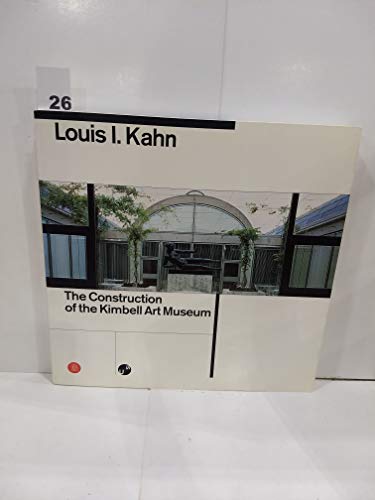 Imagen de archivo de Louis I. Kahn: The Construction of the Kimbell Art Museum a la venta por Magers and Quinn Booksellers